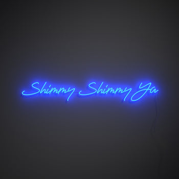 Shimmy Shimmy Ya - LED neon sign