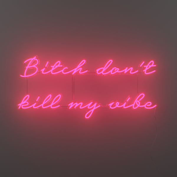 Don't Kill My Vibe' Neon Sign