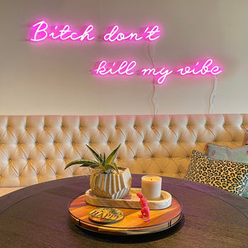 Bitch don't kill my vibe - LED neon sign